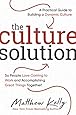 The Culture Solution: A Practical Guide to Building a Dynamic Culture so People Love Coming to Work and Accomplishing Great Things Together