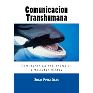 Comunicacion Transhumana: Comunicacion con animales y extraterrestres (Spanish Edition)