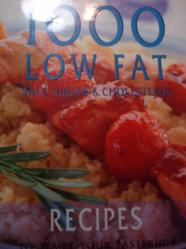 1000 Low Fat, Salt, Sugar & Cholesterol Recipes To Tempt Your Tastebuds ...