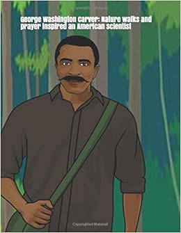 George Washington Carver Nature Walks And Prayer Inspired An American Scientist A 48 Point Print Senior Reader Activities Book With Photos And Worksheets Ross Dr Celia 9781974474677 Amazon Com Books