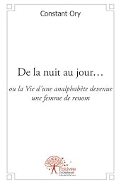 De la nuit au jour ou La vie d'une analphabète devenue une femme de renom