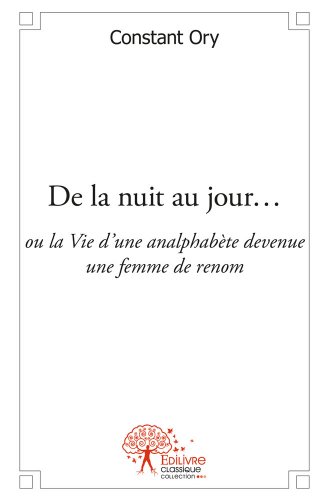 De la nuit au jour ou La vie d'une analphabète devenue une femme de renom