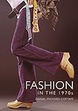 Fashion in the 1970s (Shire Library Book 853) by Daniel Milford-Cottam