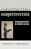Constructing Subjectivities: Autobiographies in Modern Japan by 