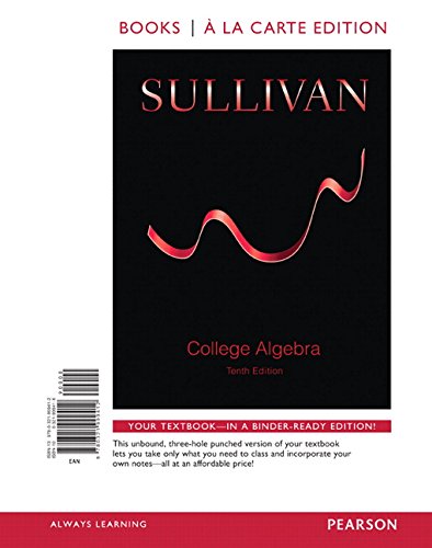 College Algebra, Books a la Carte Edition (10th Edition), by Michael Sullivan