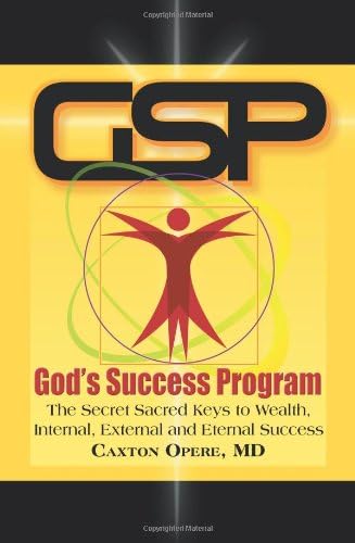 Gsp God's Success Program: The Secret Sacred Keys to Wealth, Internal, External and Eternal Success