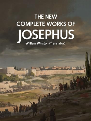 Josephus - Complete Works. Includes Life Of Flavius Josephus