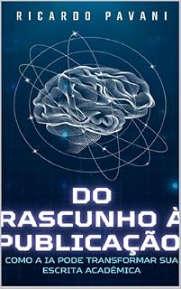 Livro Do Rascunho à Publicação:: Como a IA Pode Transformar sua Escrita Acadêmica