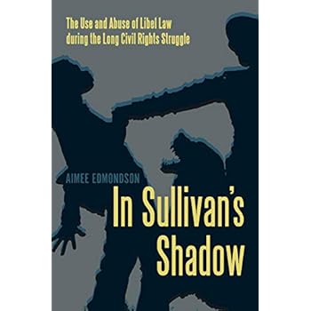 In Sullivan's Shadow: The Use and Abuse of Libel Law during the Long Civil Rights Struggle In Sullivan's Shadow: The Use and Abuse of Libel Law during the Long Civil Rights Struggle