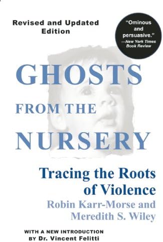 Ghosts from the Nursery: Tracing the Roots of Violence - New and Revised Edition