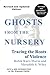 Ghosts from the Nursery: Tracing the Roots of Violence - New and Revised Edition