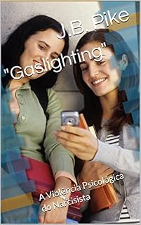 Livro Gaslighting: A Violência Psicológica do Narcisista
