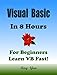 VISUAL BASIC: in 8 Hours, For Beginners, Learn Coding Fast! VB Programming Language Crash Course, A Quick Start Guide Tutorial Book with Hands-On Projects in Easy Steps! An Ultimate Beginner's Guide!