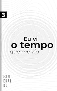 Livro Eu vi o tempo que me via: Sobre a relação do homem com o tempo (Esmeraldo Poeta Livro 3)