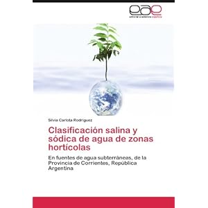 Clasificación salina y sódica de agua de zonas hortícolas: En fuentes de agua subterráneas, de la Provincia de Corrientes, República Argentina (S