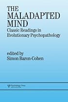 The Maladapted Mind: Classic Readings in Evolutionary Psychopathology