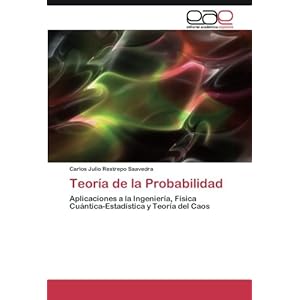 Teoría de la Probabilidad: Aplicaciones a la Ingeniería, Física Cuántica-Estadística y Teoría del Caos (Spanish Edition)