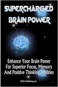 Supercharged Brain Power: Power Up Your Brain And Improve Memory