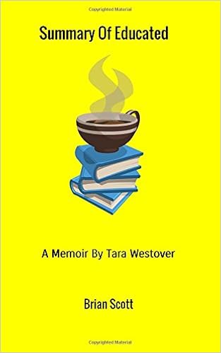 Summary Of Educated A Memoir By Tara Westover Scott Brian 9788828337447 Amazon Com Books