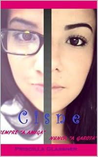 Livro Cisne : Sempre a "Amiga" nunca a "Garota" (Série Contos de Falhas Livro 1)