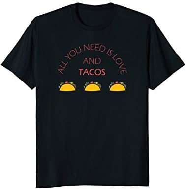 All You Need is Love and Tacos Shirt for Women, Men and kid