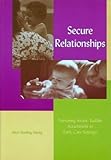Secure Relationships : Nurturing Infant/Toddler Attachment in Early Care Settings, Honig, Alice S., 1928896030