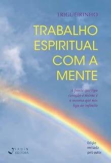 Livro Trabalho Espiritual com a Mente: A ponte que liga coração e mente é a mesma que nos liga ao infinito