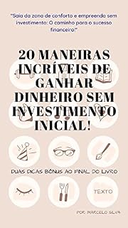 20 MANEIRAS DE GANHAR DINHEIRO SEM INVESTIMENTO INICIAL : 20 maneiras de incentivo para sair da zona de desconforto.