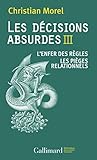 Les décisions absurdes : Tome 3, L'enfer des règles ; Les pièges relationnels by 