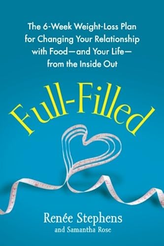 Download Full-Filled: The 6-Week Weight-Loss Plan for Changing Your Relationship with Food-and Your Life-from the Inside Out PDF