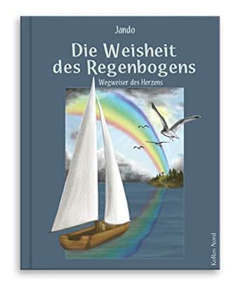 Die Weisheit Des Regenbogens Wegweiser Des Herzens German Edition Ebook Jando Antjeca Amazon Nl Kindle Store