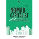 Nomad Capitalist: How to Reclaim Your Freedom with Offshore Bank Accounts, Dual Citizenship, Foreign Companies, and Overseas Investments
