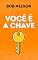 Livro Você é a CHAVE: Destrave os caminhos que te bloqueiam (Palavras para a Vida, com Bob Nelson)