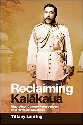 Reclaiming Kalākaua: Nineteenth-Century Perspectives on a Hawaiian Sovereign - 