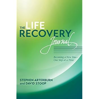 The Life Recovery Journal: Becoming a New You - One Step at a Time The Life Recovery Journal: Becoming a New You - One Step at a Time