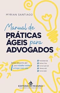 Livro Manual de Práticas Ágeis para Advogados: Rotinas da Gestão Ágil para Trabalhar Melhor e Entregar mais Valor