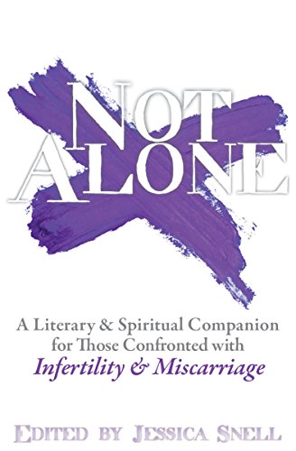 Download Not Alone: A Literary & Spiritual Companion for Those Confronted with Infertility & Miscarriage Download Not Alone: A Literary & Spiritual Companion for Those Confronted with Infertility & Miscarriage