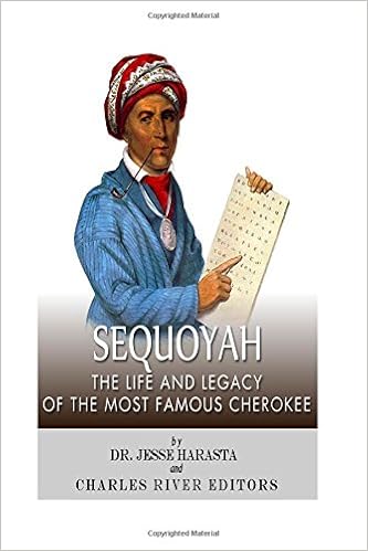Sequoyah The Life And Legacy Of The Most Famous Cherokee - 