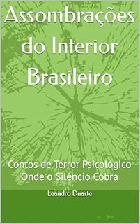Livro Assombrações do Interior Brasileiro: Contos de Terror Psicológico Onde o Silêncio Cobra