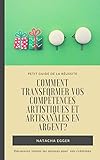 Image de Petit Guide de la Réussite - COMMENT TRANSFORMER VOS COMPETENCES ARTISTIQUES ET ARTISANALES EN ARGENT?: Découvrez toutes les astuces pour savoir com