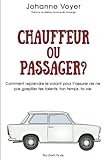 Chauffeur ou passager?: Comment reprendre le volant pour t'assurer de ne pas gaspiller tes talents, by Johanne Voyer