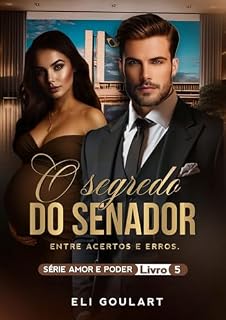 Livro O Segredo do Senador: Entre Acertos e Erros (AMOR E PODER Livro 5)