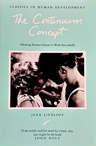 The Continuum Concept: Allowing Human Nature to Work Successfully Unknown Binding – 1 Jan. 1985