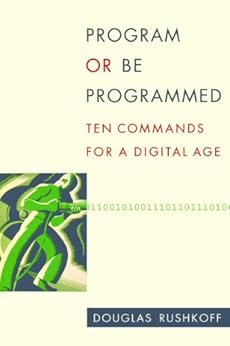 Program or Be Programmed by [Rushkoff, Douglas]