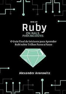 Livro Ruby on Rails para iniciantes: O Guia Final do Iniciante para Aprender Rubi sobre Trilhos Passo a Passo