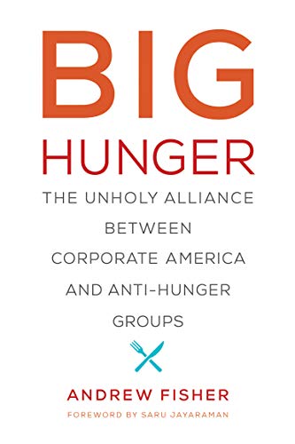 Big Hunger: The Unholy Alliance between Corporate America and Anti-Hunger Groups (Food, Health, and the Environment)