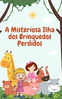 Livro A Misteriosa Ilha dos Brinquedos Perdidos: Aventuras Encantadas e Mistérios para Explorar