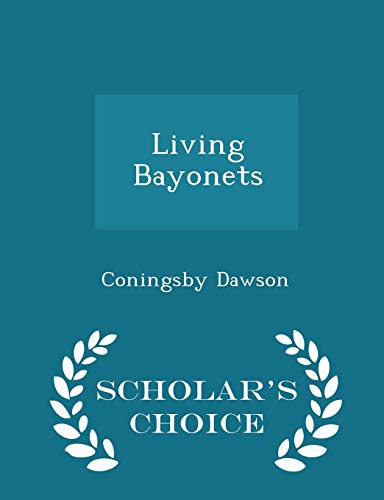 Living Bayonets - Scholar's Choice Edition -  Coningsby Dawson, Paperback