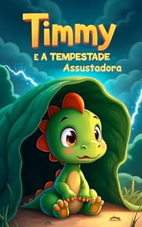 Livro Timmy e a Tempestade Assustadora: Timmy, é um dinossauro pequeno e fofo!
