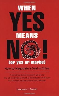 When Yes Means No Or Yes Or Maybe How To Negotiate Deals In China By Brahm Laurence J Amazon Ae